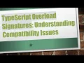 TypeScript Overload Signatures Understanding Compatibility Issues