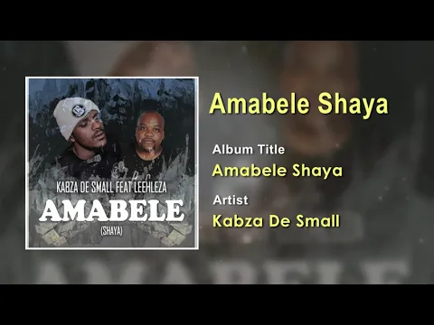 Download MP3 Kabza De Small FT Leehleza - Amabele Shaya Official Song (Audio) - South Africa Music