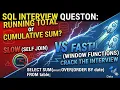 SQL Interview Question Running Total or Cumulative Sum Self Join vs Window Functions