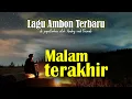 Download Lagu Malam Terakhir - Lagu Ambon Terbaru - Pop Ambon Paling Menyentuh Hati - Lagu Viral Sepanjang Masa