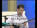ALİ ELMAS - Ey sevdiğim sana şikayetim var AKDENİZ TV