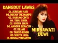 Download Lagu JERITAN HATI MIRNAWATI DEWI LAGU DANGDUT LAWAS FULL ALBUM TERBAIK