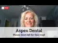 Aspen Dental Reviews - They just want to make money