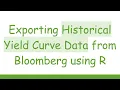 Exporting Historical Yield Curve Data from Bloomberg using R