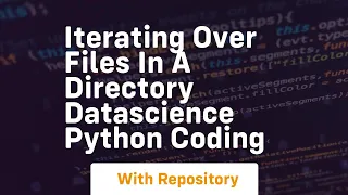 Iterating over files in a directory datascience python coding