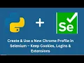 Create Use a New Chrome Profile in Selenium - Keep Cookies Logins Extensions