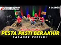 Download Lagu PESTA PASTI BERAKHIR KARAOKE NADA COWOK / PRIA VERSI KOPLO FARIS KENDANG ( A MINOR )