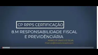 8º M. - RESPONSABILIDADE FISCAL E PREVIDENCIÁRIA / NOVA CERTIFICAÇÃO CP RPPS.