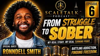 Ronndel Smith From Struggle To Sober ScaleTalk Podcast ep 6