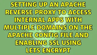 Setting up an Apache Reverse Proxy to access internal apps with multiple domains on the apache