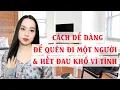 Download Lagu Cách dễ dàng để quên đi một người và hết đau khổ vì tình