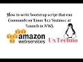 How to write bootstrap script that run Commands on Linux Ec2 Instance at Launch in AWS