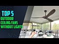 Top 5 best outdoor ceiling fans without lights 2024