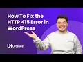 How To Fix the HTTP 415 Error in WordPress