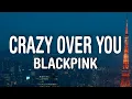 Download Lagu BLACKPINK - Crazy Over You (Lyrics)