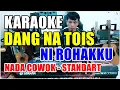Download Lagu KARAOKE DANG NA TOIS ROHAKKU || UNTUK SUARA COWOK