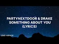 Download Lagu PARTYNEXTDOOR \u0026 DRAKE SOMETHING ABOUT YOU (LYRICS)