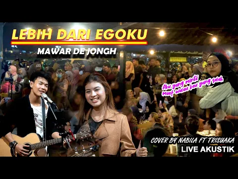 Download MP3 LEBIH DARI EGOKU - MAWAR DE JONGH (LIRIK) LIVE AKUSTIK COVER BY NABILA MAHARANI FT TRISUAKA