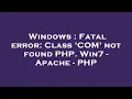 Windows Fatal error Class COM not found PHP Win7 - Apache