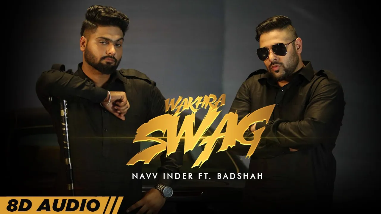 Wakhra Swag (8D Audio🎧) | Navv Inder feat. Badshah | Aman Hundal | Latest Punjabi Songs 2022