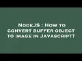 NodeJS How to convert buffer object to image in Javascript