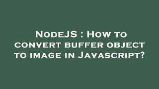 NodeJS How to convert buffer object to image in Javascript