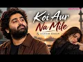 Koi Aur Na Mile – Aarzoo Khaan | Song | Sad Song | New Sad Song 2026 | Arijit Singh Vibe