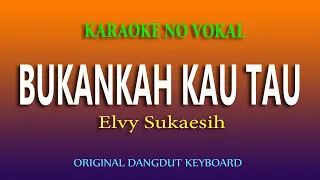 BUKANKAH KAU TAU - KARAOKE DANGDUT NO VOKAL - ELVY SUKAESIH