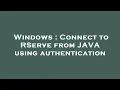 Windows Connect to RServe from JAVA using authentication