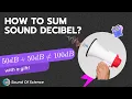 How To Sum Acoustic Decibels with a gift at the end