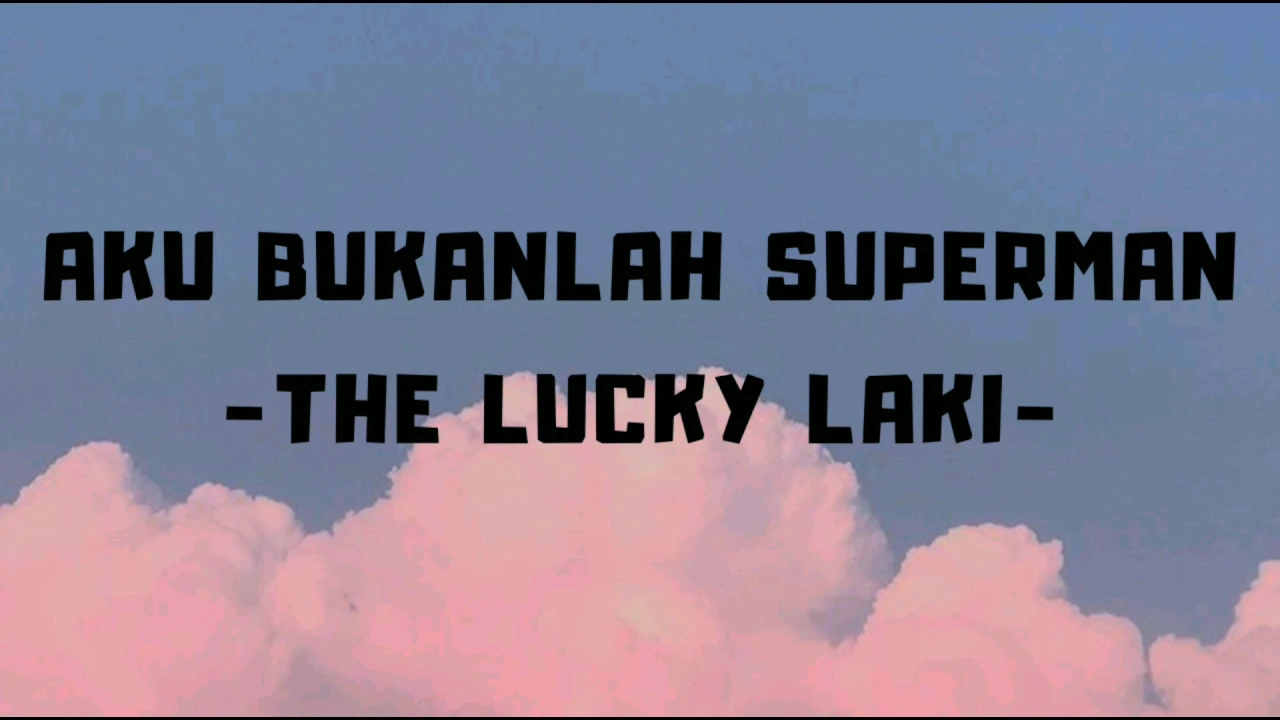 Aku bukanlah superman - The Lucky Laki ( lirik) Aku bukanlah superman - The Lucky Laki ( lirik)