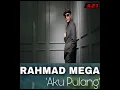 Lagu RAHMAD [MEGA] Aku Pulang