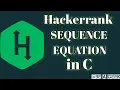 Sequence equation hackerrank solution in c BE A GEEK Hindi