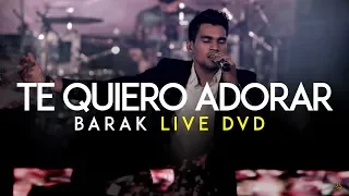 Barak - Te Quiero Adorar (DVD Live Generación Sedienta)