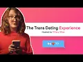 You match with a trans person on a dating app Now what The Trans Dating Experience
