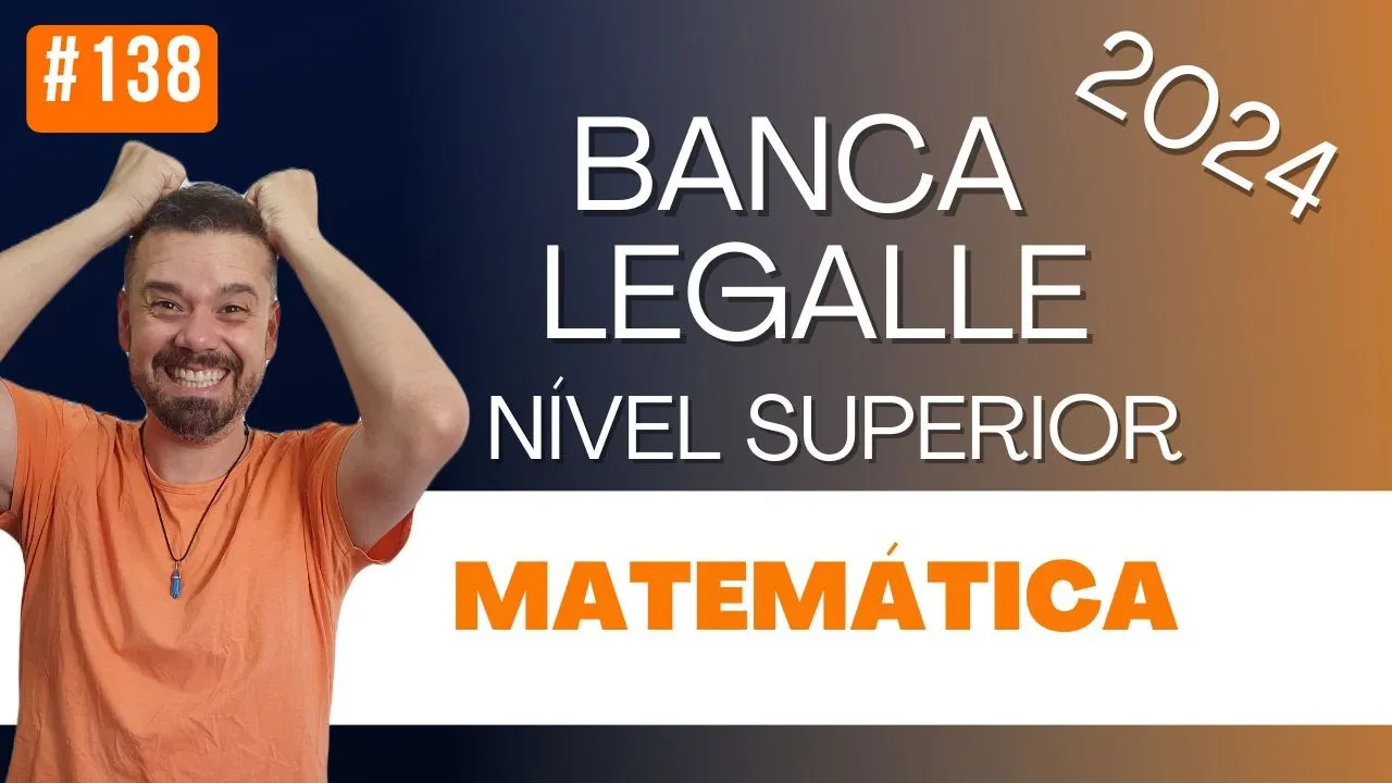 #138 BANCA LEGALLE 2024 | Matemática | Nível Superior
