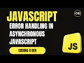 Error Handling in Asynchronous JavaScript Callbacks Promises Explained