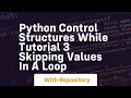 Python control structures while tutorial 3 skipping values in a loop