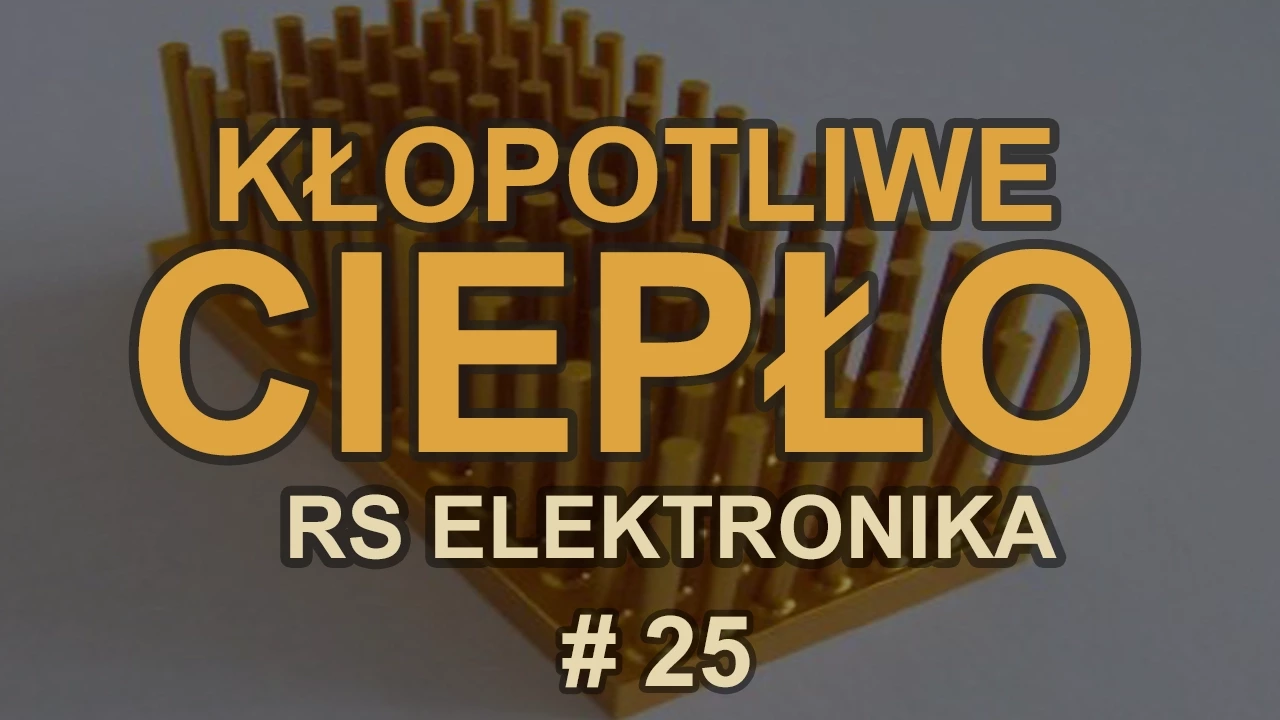 Kłopotliwe ciepło [RS Elektronika] # 25