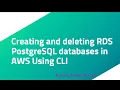 Creating and deleting RDS PostgreSQL databases in AWS Using CLI