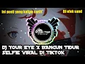 Download Lagu DJ CLOSE YOUR EYE X BANGUN TIDUR SELFIE VIRALL BANYAK DICARI