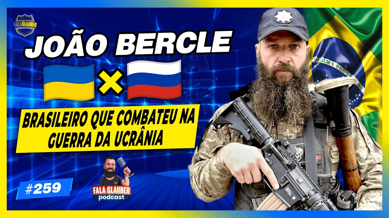JOÃO BERCLE - COMBATENTE REAL NA GUERRA DA UCRÂNIA - Fala Glauber Podcast #259