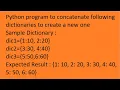 Python program to concatenate following dictionaries to create a new one