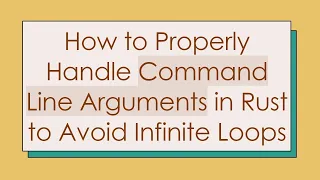 How to Properly Handle Command Line Arguments in Rust to Avoid Infinite Loops