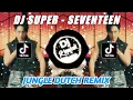 Download Lagu DJ SUPER - SEVENTEEN (JUNGLE DUTCH REMIX) TIKTOK VIRAL 2023 | BY DJ KOPLAK