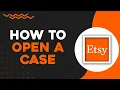 How To Open A Case On Etsy Easiest Way