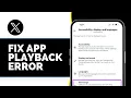How to Fix X Twitter App Playback Error Solved 2025 Guide