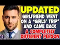 Girlfriend Went on a Girls Trip and Came Back a Completely Different Person