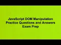 JavaScript DOM Manipulation Practice Questions and Answers Exam Prep