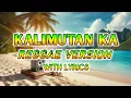 Download Lagu KALIMUTAN KA - REGGAE REMIX [[ DJ SOYMIX ]] WITH LYRICS